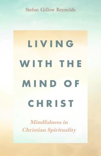 Cover image for Living With the Mind of Christ: Mindfulness in Christian Spirituality