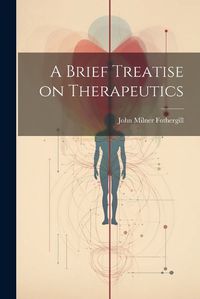 Cover image for A Brief Treatise on Therapeutics