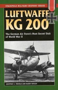 Cover image for Luftwaffe Kg 200: The German Air Force's Most Secret Unit of World War II