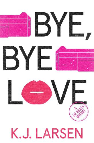 Bye, Bye Love: A Cat DeLuca Mystery