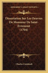 Cover image for Dissertation Sur Les Oeuvres de Monsieur de Saint-Evremont (1704)