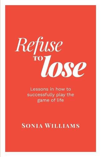 Cover image for Refuse to Lose: Lessons in how to successfully play the game of life