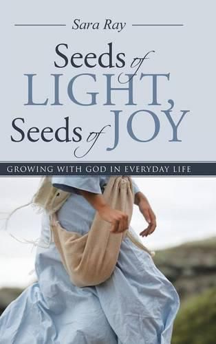 Cover image for Seeds of Light, Seeds of Joy: Growing with God in Everyday Life