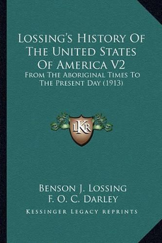 Lossing's History of the United States of America V2 Lossing's History of the United States of America V2: From the Aboriginal Times to the Present Day (1913) from the Aboriginal Times to the Present Day (1913)