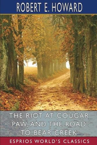 Cover image for The Riot at Cougar Paw, and The Road to Bear Creek (Esprios Classics)