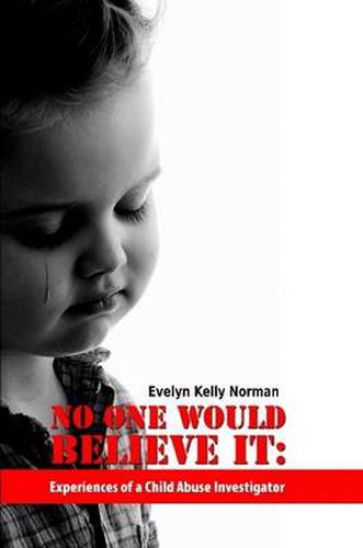 Cover image for No One Would Believe It: Experiences of a Child Abuse Investigator