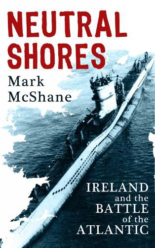 Cover image for Neutral Shores: Ireland and the Battle of the Atlantic