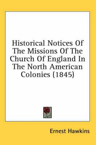 Cover image for Historical Notices of the Missions of the Church of England in the North American Colonies (1845)