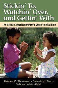 Cover image for Stickin' to, Watchin' Over and Gettin' with: An African American Parent's Guide to Discipline