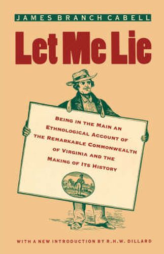 Cover image for Let Me Lie: Being in the Main an Ethnological Account of the Remarkable Commonwealth of Virginia and the Making of Its History