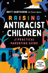 Cover image for Raising Antiracist Children: A Practical Parenting Guide