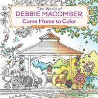 Cover image for The World of Debbie Macomber: Come Home to Color: An Adult Coloring Book