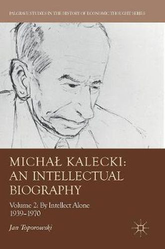 Cover image for Michal Kalecki: An Intellectual Biography: Volume II: By Intellect Alone 1939-1970