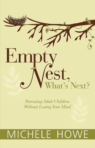 Cover image for Empty Nest: What's Next?: Parenting Adult Children Without Losing Your Mind