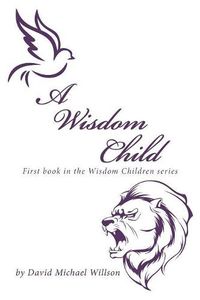 Cover image for A Wisdom Child: First Book in the Wisdom Children Series