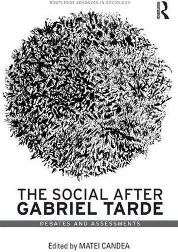 Cover image for The Social after Gabriel Tarde: Debates and Assessments
