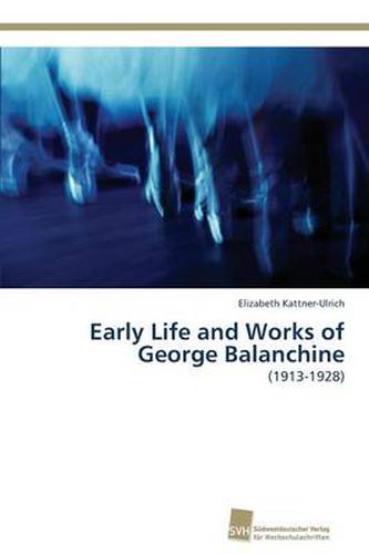 Cover image for Early Life and Works of George Balanchine