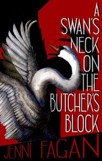 Cover image for A Swan's Neck on the Butcher's Block