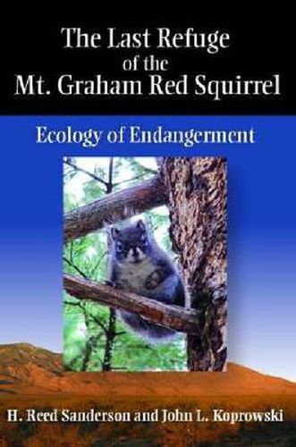 Cover image for The Last Refuge of the Mt. Graham Red Squirrel: Ecology of Endangerment