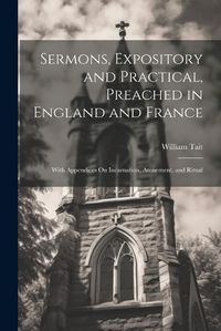 Cover image for Sermons, Expository and Practical, Preached in England and France