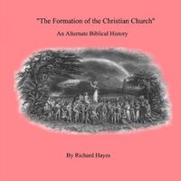 Cover image for 'The Formation of the Christian Church' an Alternate Biblical History