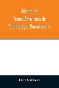 Cover image for Histoire des Franco-Ame&#769;ricains de Southbridge, Massachusetts