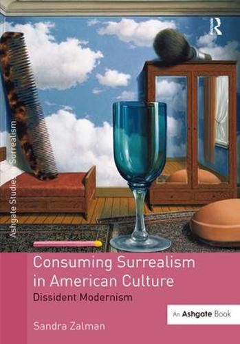 Cover image for Consuming Surrealism in American Culture: Dissident Modernism