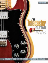 Cover image for The Telecaster Guitar Book: A Complete History of Fender Telecaster Guitars