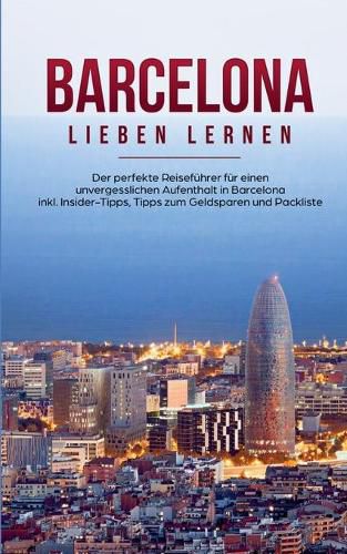 Cover image for Barcelona lieben lernen: Der perfekte Reisefuhrer fur einen unvergesslichen Aufenthalt in Barcelona inkl. Insider-Tipps, Tipps zum Geldsparen und Packliste