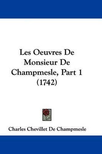 Cover image for Les Oeuvres De Monsieur De Champmesle, Part 1 (1742)