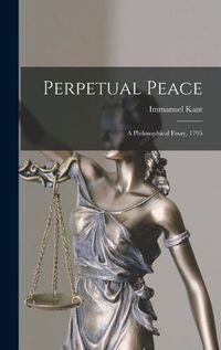 Cover image for Perpetual Peace; a Philosophical Essay, 1795