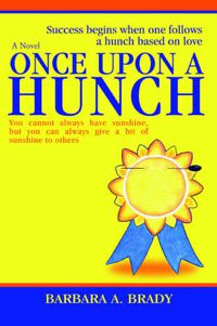 Cover image for Once Upon A Hunch: Success Begins When One Follows a Hunch Based on Love