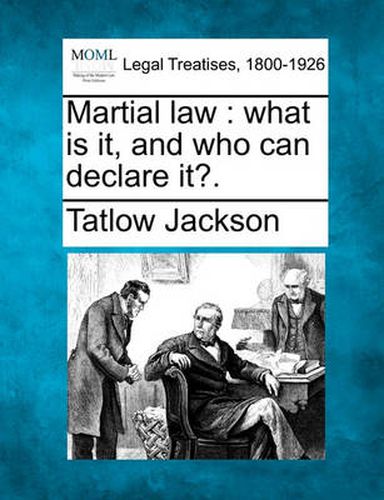 Martial Law: What Is It, and Who Can Declare It?.