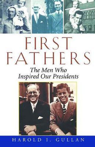 Cover image for First Fathers: The Men Who Inspired Our Presidents