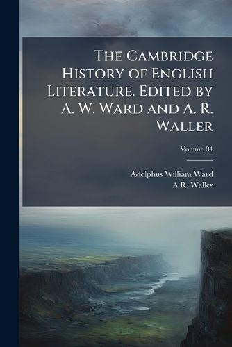Cover image for The Cambridge History of English Literature. Edited by A. W. Ward and A. R. Waller