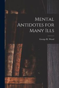 Cover image for Mental Antidotes for Many Ills