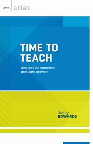 Cover image for Time to Teach: How Do I Get Organized and Work Smarter?