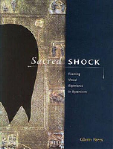 Cover image for Sacred Shock: Framing Visual Experience in Byzantium