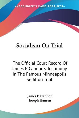 Cover image for Socialism on Trial: The Official Court Record of James P. Cannon's Testimony in the Famous Minneapolis Sedition Trial