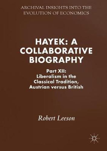 Cover image for Hayek: A Collaborative Biography: Part XII: Liberalism in the Classical Tradition, Austrian versus British