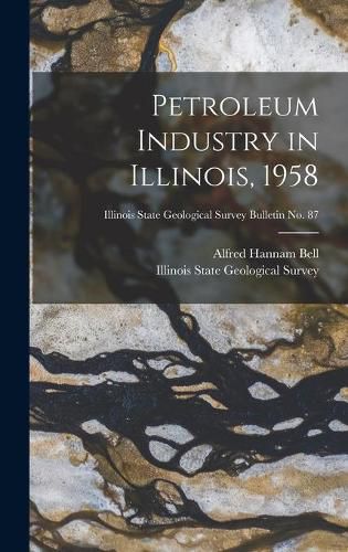 Petroleum Industry in Illinois, 1958; Illinois State Geological Survey Bulletin No. 87