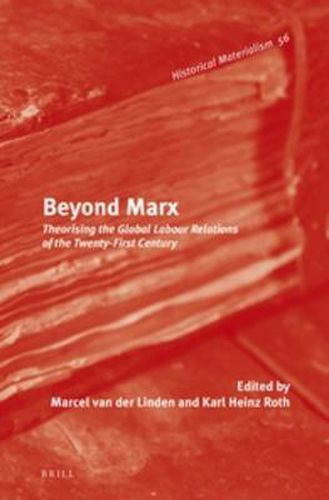 Beyond Marx: Theorising the Global Labour Relations of the Twenty-First Century