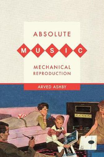 Cover image for Absolute Music, Mechanical Reproduction