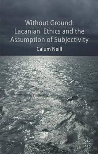 Cover image for Lacanian Ethics and the Assumption of Subjectivity