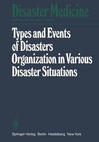 Cover image for Types and Events of Disasters Organization in Various Disaster Situations: Proceedings of the International Congress on Disaster Medicine, Mainz 1977 Part I