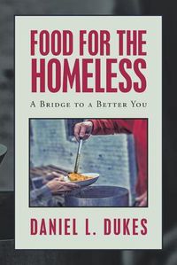 Cover image for Food for the Homeless: A Bridge to a Better You