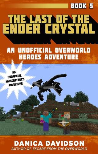 Cover image for The Last of the Ender Crystal: An Unofficial Overworld Heroes Adventure, Book Five