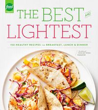 Cover image for The Best and Lightest: 150 Healthy Recipes for Breakfast, Lunch and Dinner: A Cookbook
