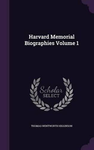 Cover image for Harvard Memorial Biographies Volume 1