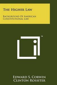 Cover image for The Higher Law: Background of American Constitutional Law